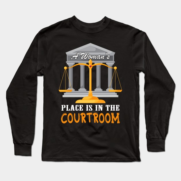 A Woman's Place is In The Courtroom, Lawyer Gift Long Sleeve T-Shirt by LindaMccalmanub